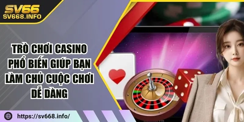 bi-quyet-thang-lon-tu-cac-tro-choi-casino-pho-bien-nhat-hien-nay