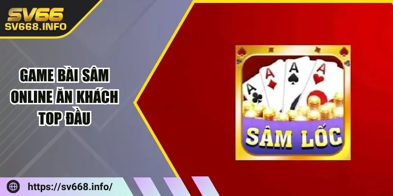 game-bai-sam-online-an-khach-top-dau