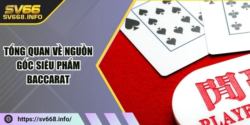 tong-quan-ve-nguon-goc-sieu-pham-baccarat