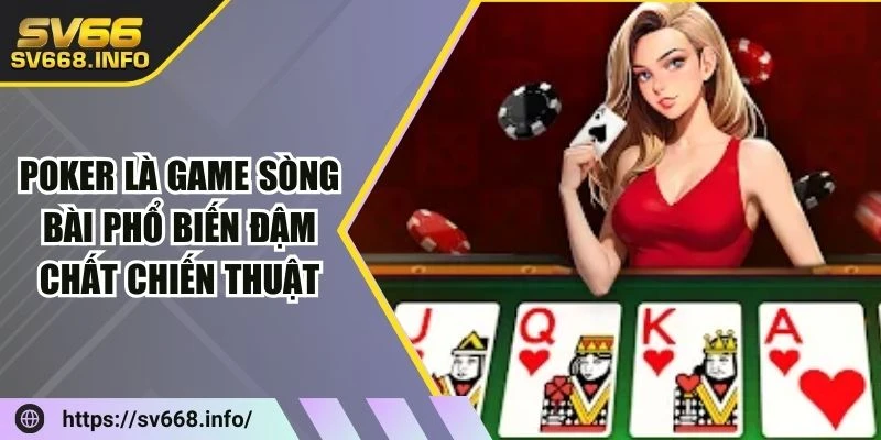 poker-la-game-song-bai-pho-bien-dam-chat-chien-thuat